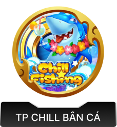 tp chill bắn cá