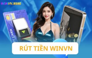 Hướng dẫn rút tiền Winvn đơn giản tại nhà 