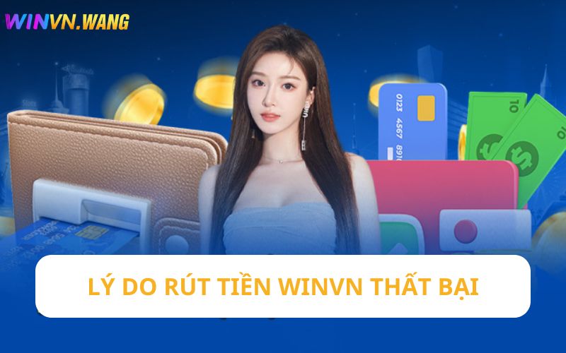 Lý do tân thủ rút tiền Winvn không thành công