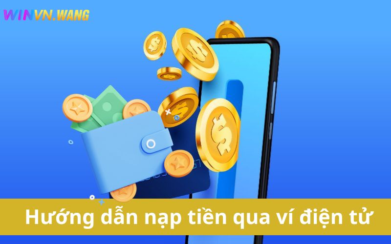 Nạp tiền Winvn dễ cực kỳ thông qua ví điện tử cá nhân