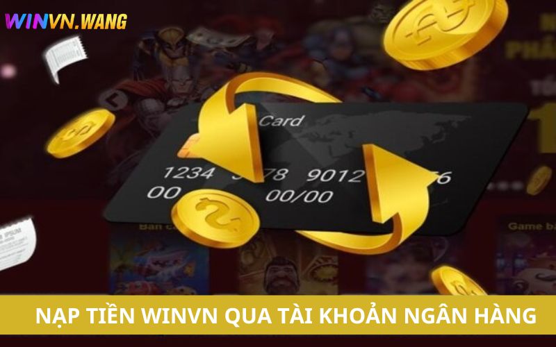 Nạp tiền Winvn siêu tốc qua tài khoản ngân hàng