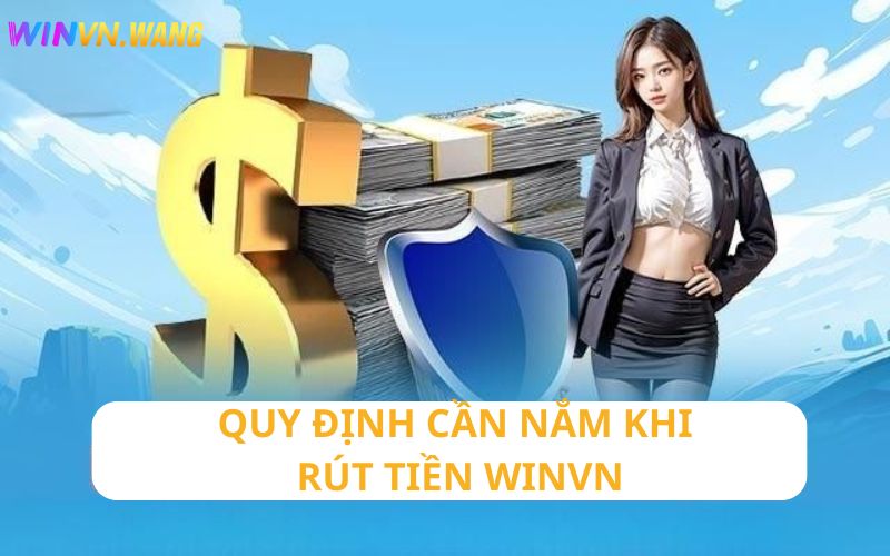 Quy định tân thủ phải biết khi rút tiền Winvn